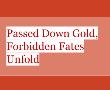 Passed Down Gold, Forbidden Fates Unfold